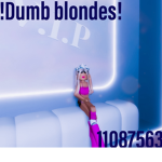 !Dumb blondes!