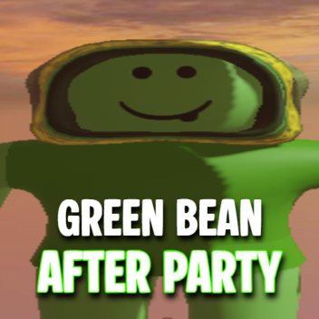 GREAN BEAN AFTER PARTY! 🥳