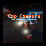 Cop Campers : A Jailbreak Broadcast.