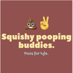 Squishy Pooping Buddies.