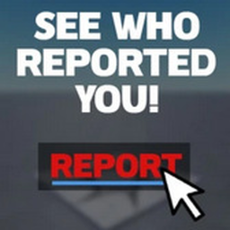 SEE WHO REPORTED YOU!