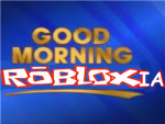 ~Good Morning Robloxia~