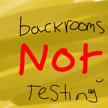 Backrooms NOT Testing