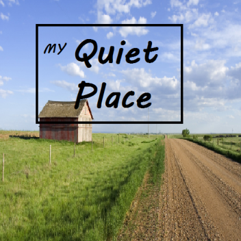 My Quiet Place.