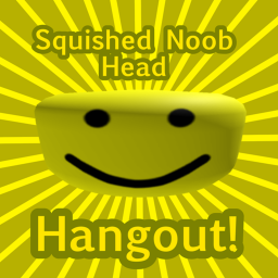 The Squished Noob Head Hangout!