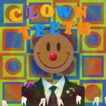 ｡*ﾟ+.*.｡ CLOWN TEETH!