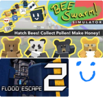 Flood Escape (any) and Bee Swarm Simulator Group