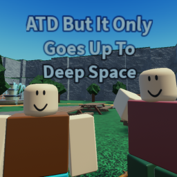 ATD But It Only Goes Up To Deep Space