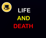 Life and Death yippee