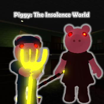 Piggy: The Insolence World