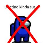 AMONG US ISNT FUNNY.