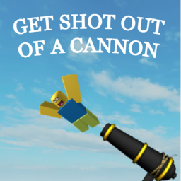 GET SHOT FROM A CANNON