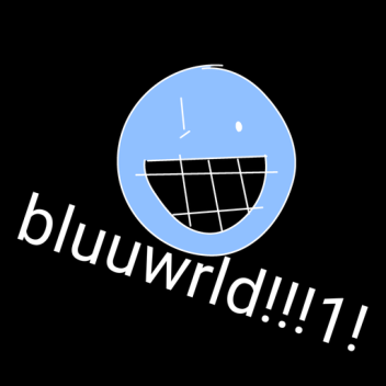 Bluuwrld!!!1! (Aded bluunes!)