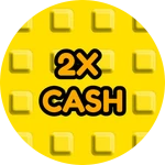 2X Cash!