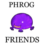 Phrog Friends :3