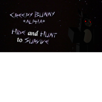 Creepy Bunny [ALPHA] 