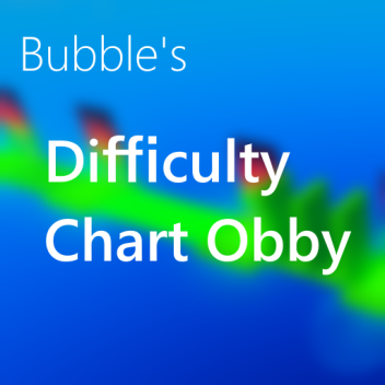 Bubble's Difficulty Chart Obby!