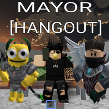 🔥MAYOR [HANGOUT]🔥 [BETA]