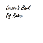 Lxoste's Bank Of Robux