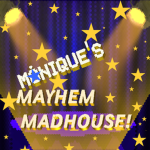 Monique's Mayhem Madhouse!