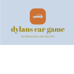 dylans car game. [REcontinued!!]
