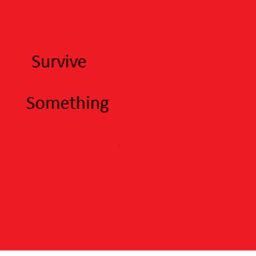 Survive something