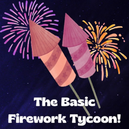 The Basic Firework Tycoon! [🎆]