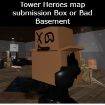 Tower Heroes Map Submission Box or Bad Basement.