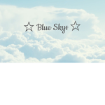 ~ Blue Skys ~