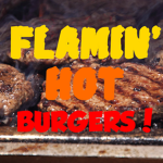 Flamin' Hot Burgers!