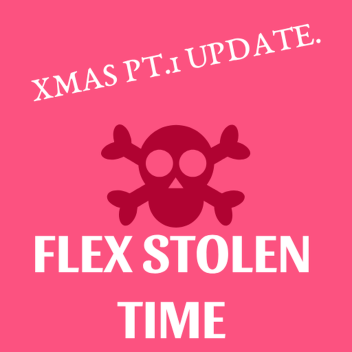flex stolen time [XMAS PART 1] [alpha]