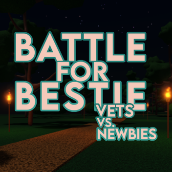 Battle For Bestie: Vets VS. Newbies