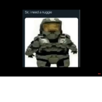 Master chief- sir I need a nuggie