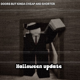 DOORS but kinda cheap and shorter
