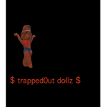 $ trapped0ut dollz $