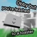 Obby but you're leashed to a toaster icon