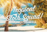 #Tropical Sloth Squad