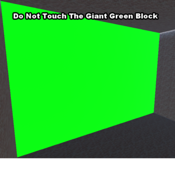 Do Not Touch The Giant Green Block