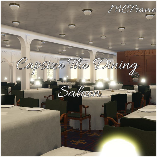 - Capsize the Dining Saloon -