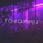 『 Chill Clothing 』