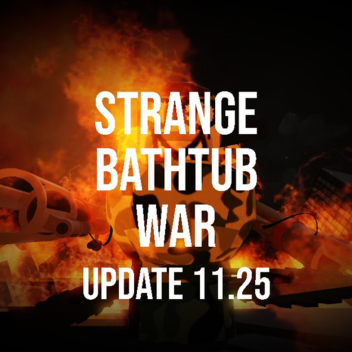 (EP 66 + UPDATE 11.25) Strange Bathtub War 