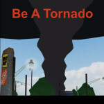 Be A Tornado