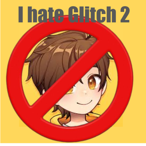 I hate glitch 2 {COOL UPDATE}also thank you glitch