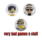 very bad games n stuff