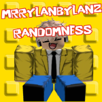 MRRYLANBYLANZ RANDOMNESS!