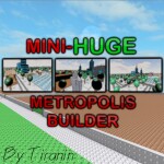 Mini-Huge Metropolis Builder