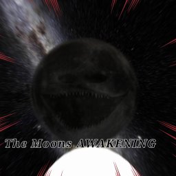 The Moons AWAKENING (The Moon woke up)