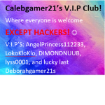 Calebgamer21's VIP club :)