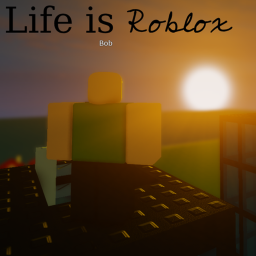 Life is Roblox