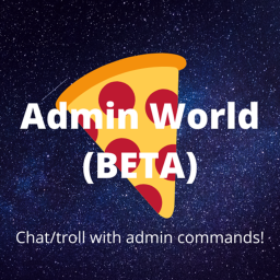 Admin World!🍕❄ (BETA)
